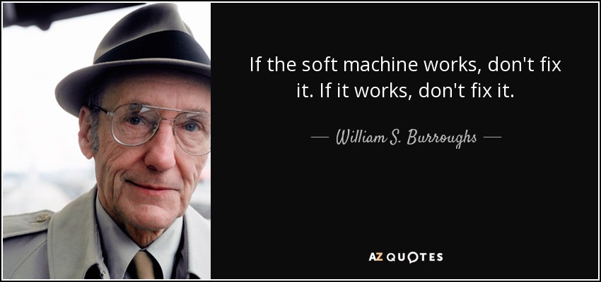 quote-if-the-soft-machine-works-don-t-fix-it-if-it-works-don-t-fix-it-william-s-burroughs-133-63-19.jpg